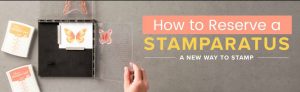 How to Reserve Stampin' Up Stamparatus